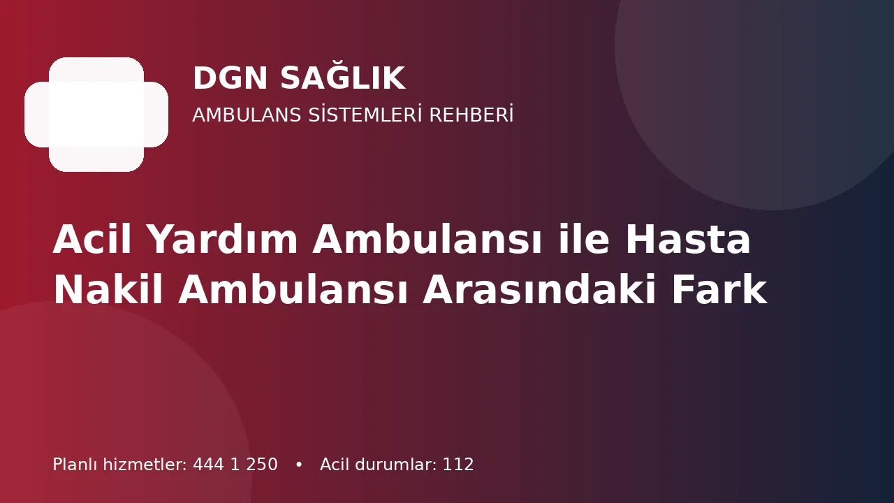 Antalya’da Acil Yardım Ambulansı ve Hasta Nakil Ambulansı Farkı