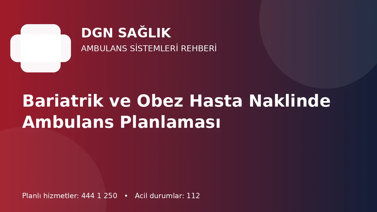 Antalya’da Bariatrik Hasta Nakli İçin Araç, Ekip ve Bina Planı