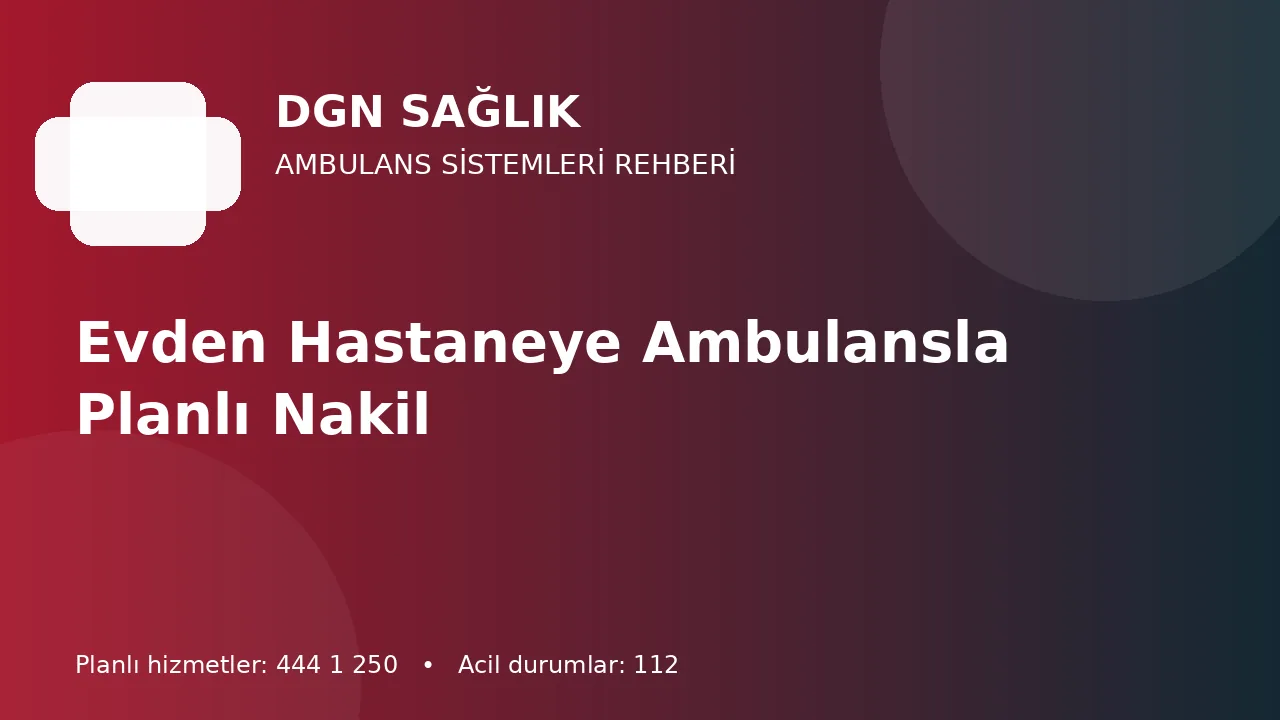 Antalya’da Evden Hastaneye Planlı Ambulans Nakli
