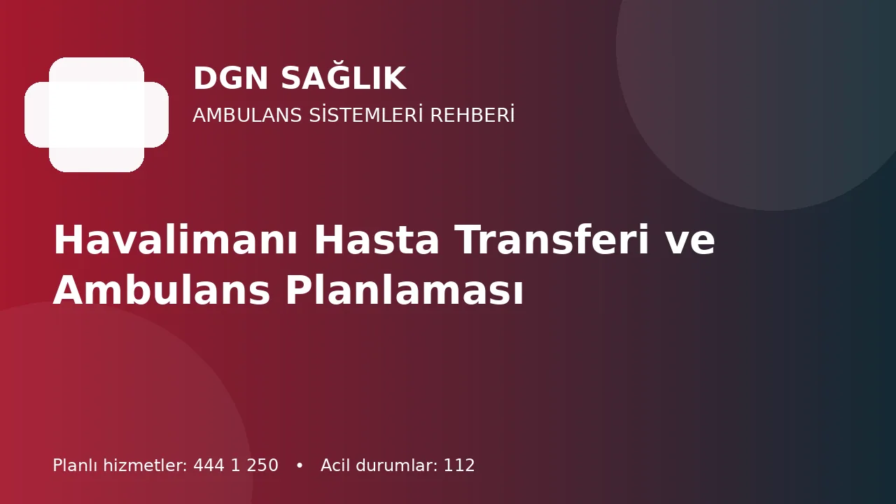 Antalya Havalimanı Hasta Transferi: Terminalden Ambulansa Planlama