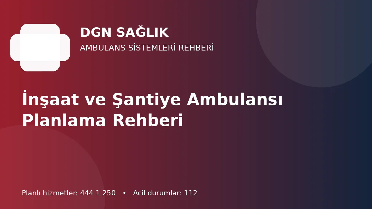 Antalya İnşaat ve Şantiyelerinde Ambulans Erişim Planı