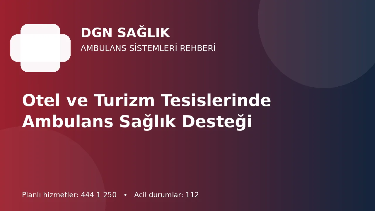 Antalya Otellerinde Ambulans ve Sağlık Desteği Nasıl Kurulur?