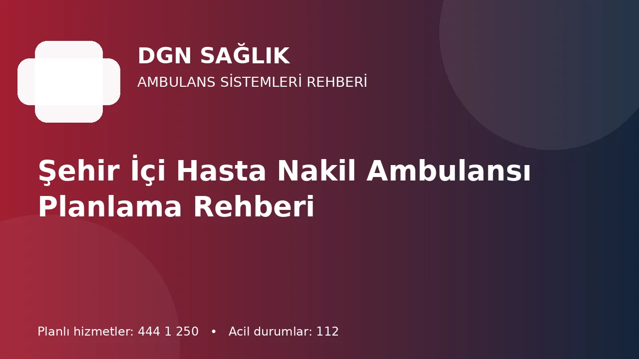 Antalya Şehir İçinde Hasta Nakil Ambulansı Nasıl Planlanır?