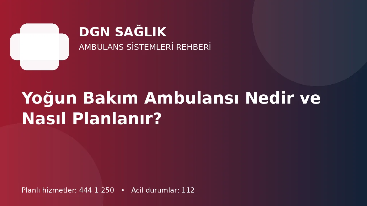 Antalya’da Yoğun Bakım Ambulansı ile Hasta Transferi Nasıl Planlanır?