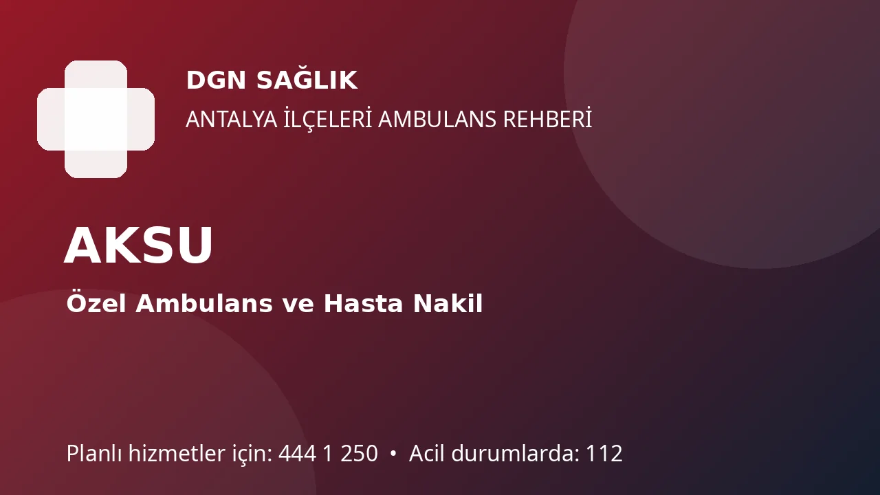 Aksu’da Ambulans ve Havalimanı Bağlantılı Hasta Transferi