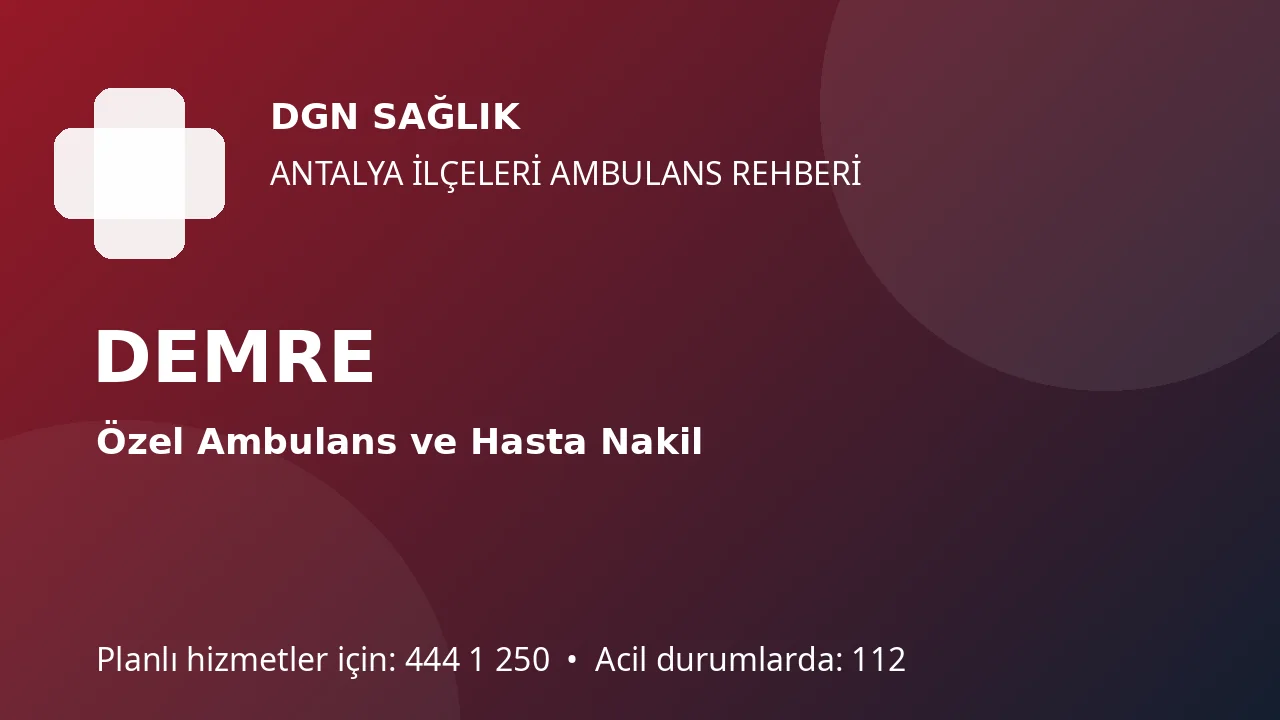 Demre’de Hasta Nakil Ambulansı: Batı Antalya Rota Planı