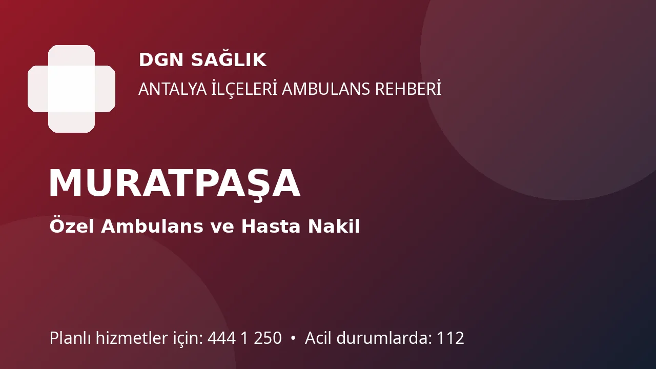 Muratpaşa’da Şehir İçi Ambulans ve Hastaneler Arası Transfer